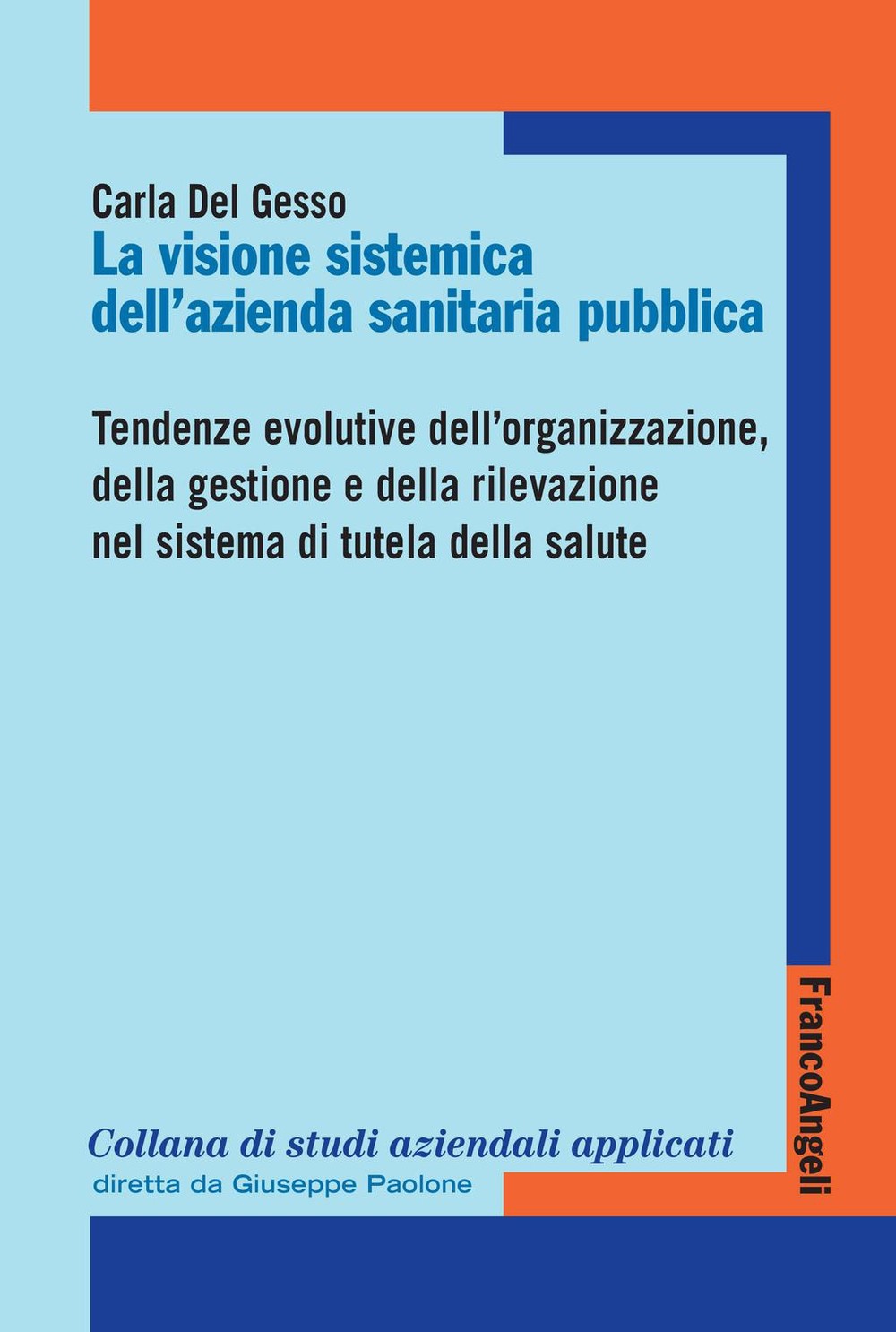 La visione sistemica dell’Azienda sanitaria pubblica. Tendenze evolutive dell’organizzazione, della gestione e della rilevazione nel sistema di tutela della salute - Librerie.coop
