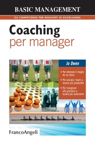 Coaching per manager. Per ottenere il meglio da se stessi. Per aiutare i team a essere più produttivi. Per insegnare alle persone a essere più autonome - Librerie.coop