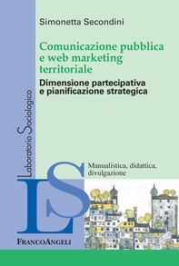 Comunicazione pubblica e web marketing territoriale. Dimensione partecipativa e pianificazione strategica - Librerie.coop
