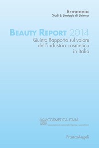 Beauty Report 2014. Quinto rapporto sul valore dell'industria cosmetica in Italia - Librerie.coop