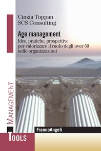 Age Management. Idee, pratiche, prospettive per valorizzare il ruolo degli over 50 nelle organizzazioni - Librerie.coop