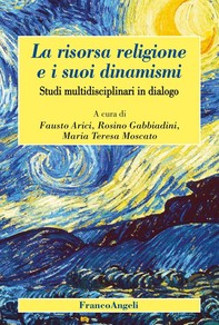 La risorsa religione e i suoi dinamismi. Studi multidisciplinari in dialogo - Librerie.coop