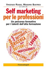 Self marketing per le professioni. Un percorso formativo per i talenti dell'alta formazione - Librerie.coop
