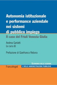 Autonomia istituzionale e performance aziendale nei sistemi di pubblico impiego. Il caso del Friuli Venezia Giulia - Librerie.coop