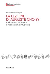 La lezione di Auguste Choisy. Architettura moderna e razionalismo strutturale - Librerie.coop
