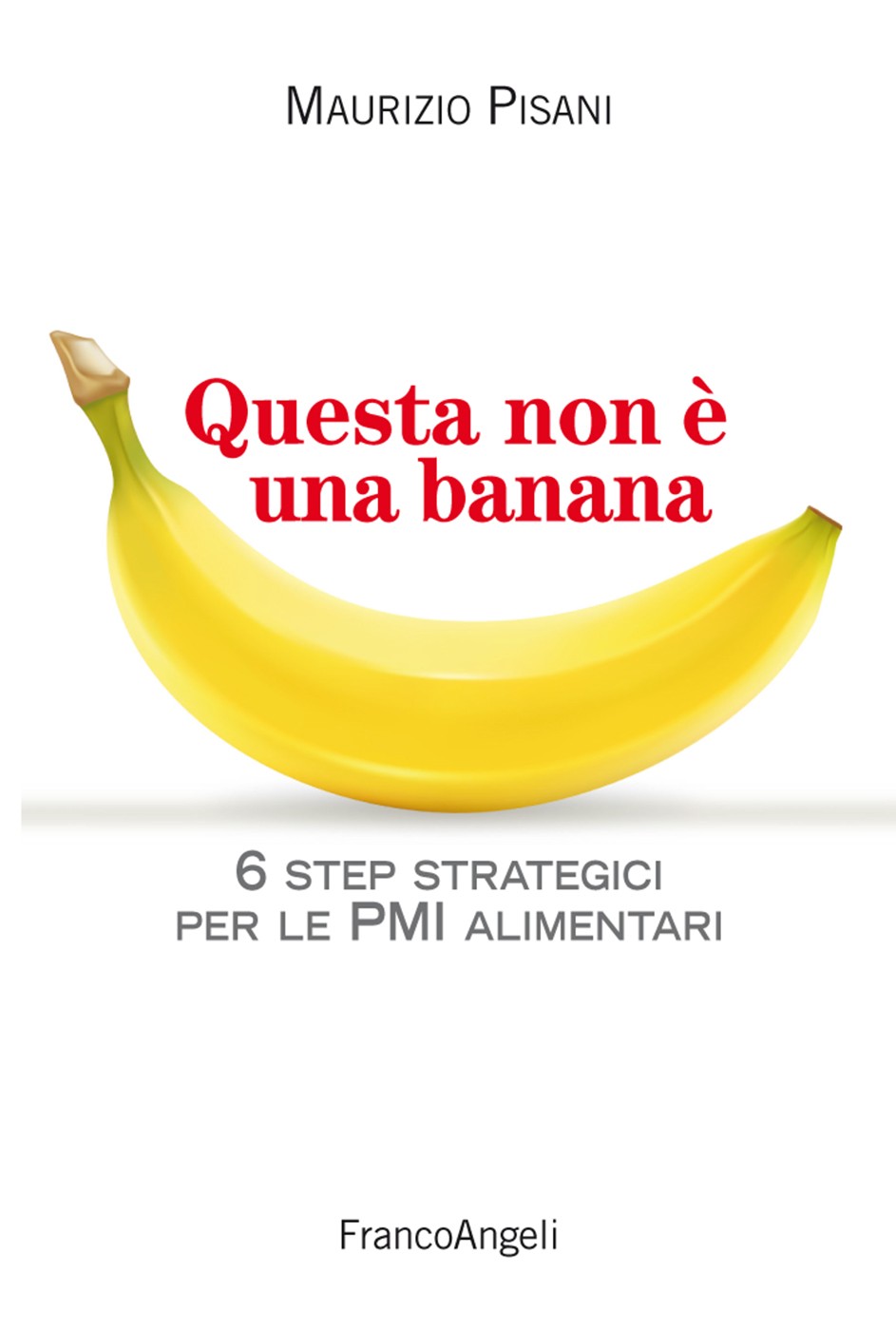 Questa non è una banana. 6 step strategici per le pmi alimentari - Librerie.coop
