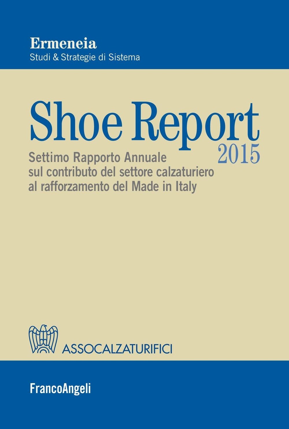 Shoe Report 2015. Settimo Rapporto Annuale sul contributo del settore calzaturiero al rafforzamento del Made in Italy - Librerie.coop