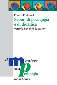 Sapori di pedagogia e di didattica. Verso la Longlife Education - Librerie.coop
