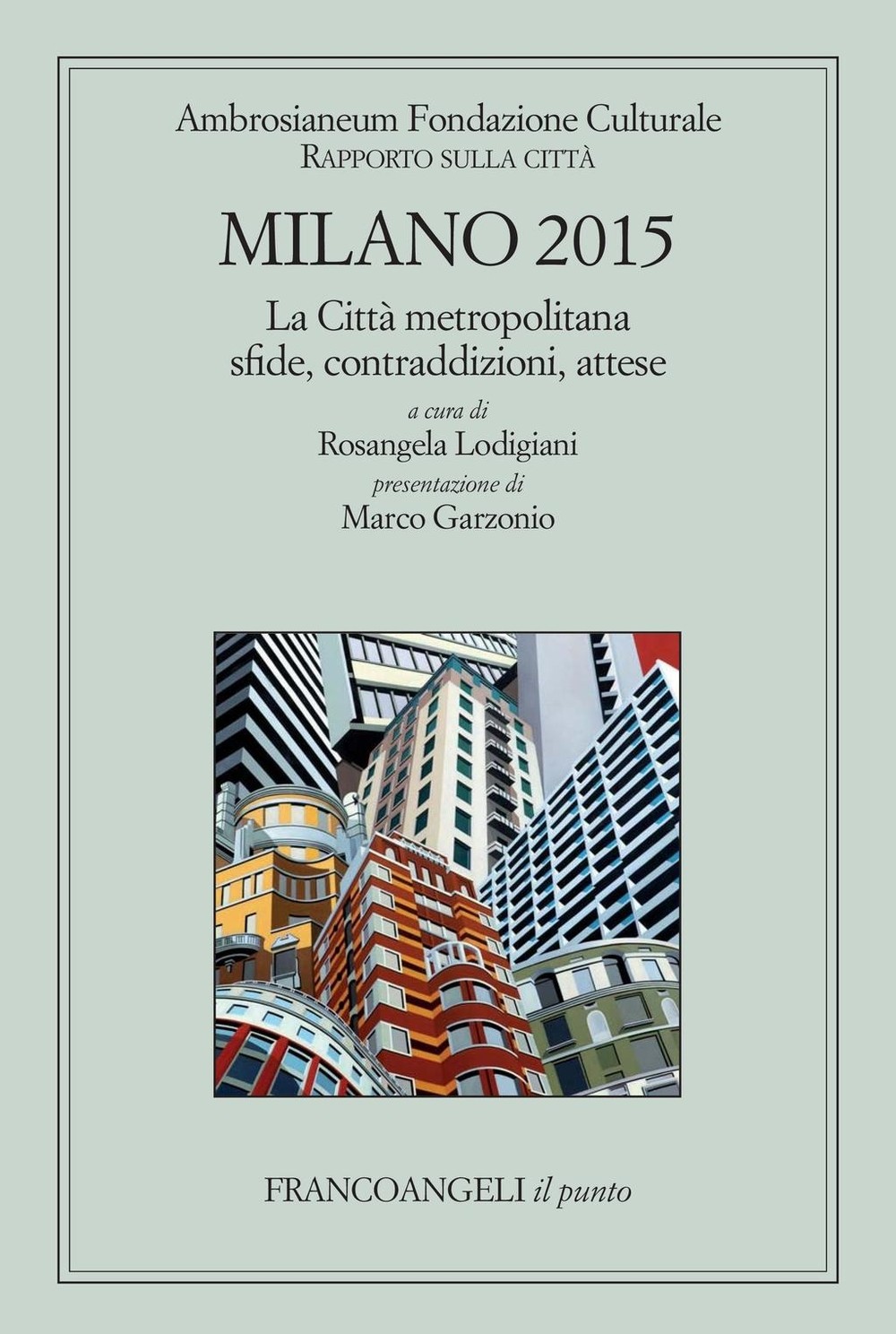 Milano 2015 Rapporto sulla città. La città metropolitana sfide, contraddizioni, attese - Librerie.coop