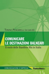 Comunicare le destinazioni balneari. Il ruolo delle Bandiere Blu in Italia - Librerie.coop