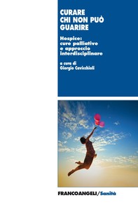 Curare chi non può guarire. Hospice: cure palliative e approccio interdisciplinare - Librerie.coop