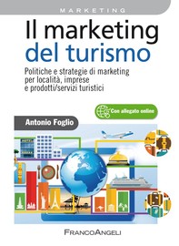 Il marketing del turismo. Politiche e strategie di marketing per località, imprese e prodotti/servizi turistici - Librerie.coop