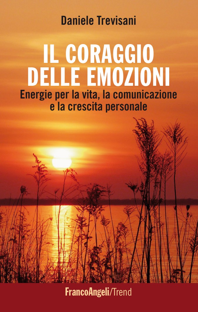 Il coraggio delle emozioni. Energie per la vita, la comunicazione e la crescita personale - Librerie.coop
