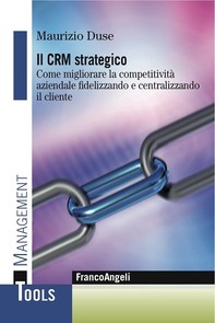 Il Crm strategico. Come migliorare la competitività aziendale fidelizzando e centralizzando il cliente - Librerie.coop