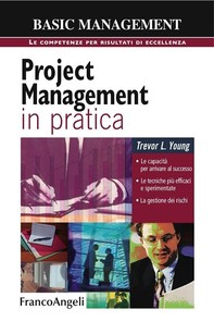 Project management in pratica. Le capacità per arrivare al successo, le tecniche più efficaci e sperimentate, la gestione dei rischi - Librerie.coop