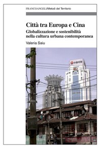 Città tra Europa e Cina. Globalizzazione e sostenibilità nella cultura urbana contemporanea - Librerie.coop
