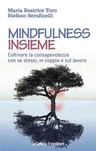 Mindfulness insieme. Coltivare la consapevolezza con se stessi, in coppia e sul lavoro - Librerie.coop