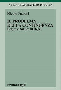 Il problema della contingenza. Logica e politica in Hegel - Librerie.coop