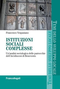 Istituzioni sociali complesse. Un'analisi sociologica delle parrocchie dell'Arcidiocesi di Benevento - Librerie.coop