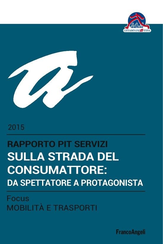 Sulla strada del consumattore: da spettatore a protagonista. Rapporto PiT Servizi 2015/Focus Mobilità e trasporti - Librerie.coop