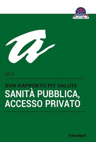 Sanità pubblica, accesso privato. XVIII Rapporto Pit salute 2015 - Librerie.coop