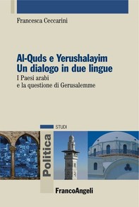 Al-Quds e Yerushalayim Un dialogo in due lingue. I Paesi arabi e la questione di Gerusalemme - Librerie.coop
