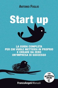 Start-up. La guida completa per chi vuole mettersi in proprio e creare da zero un'impresa di successo - Librerie.coop