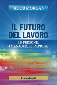 Il futuro del lavoro. Le persone, i manager, le imprese - Librerie.coop