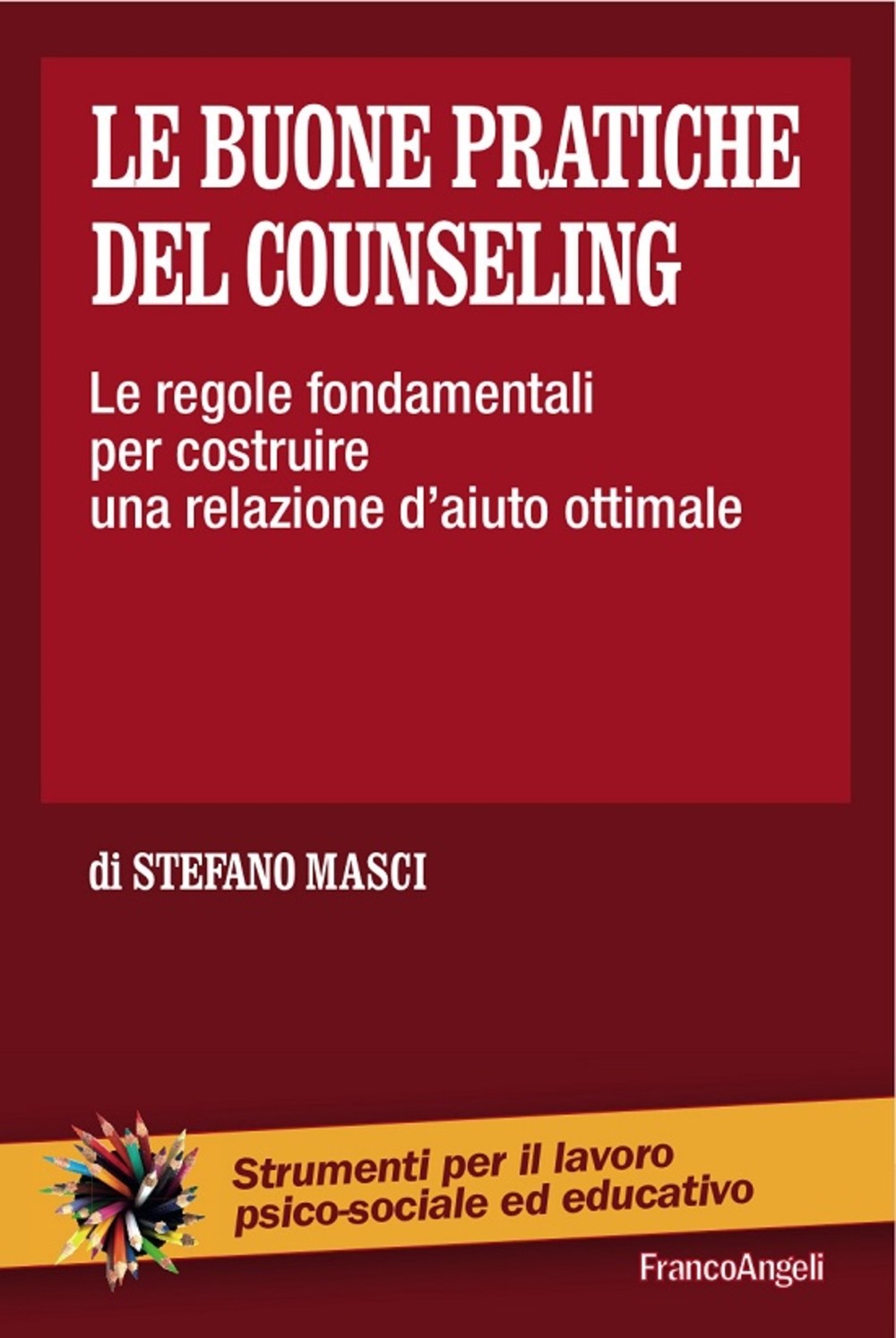 Le buone pratiche del counseling. Le regole fondamentali per costruire una relazione d'aiuto ottimale - Librerie.coop