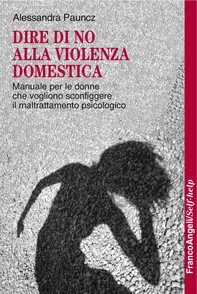Dire di no alla violenza domestica. Manuale per le donne che vogliono sconfiggere il maltrattamento psicologico - Librerie.coop