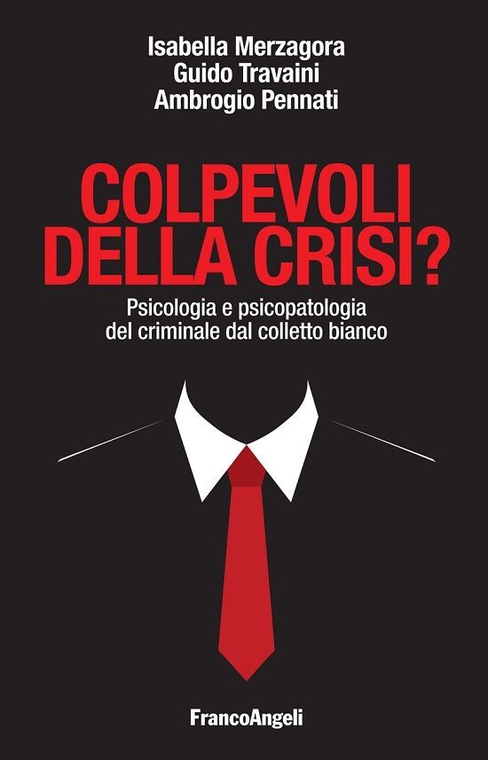 Colpevoli della crisi? Psicologia e psicopatologia del criminale dal colletto bianco - Librerie.coop