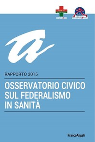 Osservatorio civico sul federalismo in sanità. Rapporto 2015 - Librerie.coop