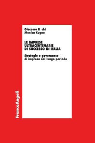 Le imprese ultracentenarie di successo in Italia. Strategie e governance di impresa nel lungo periodo - Librerie.coop