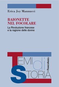 Baionette nel focolare. La Rivoluzione francese e la ragione delle donne - Librerie.coop