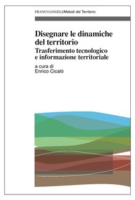 Disegnare le dinamiche del territorio. Trasferimento tecnologico e informazione territoriale - Librerie.coop