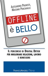 Offline è bello. Il percorso di Digital Detox per migliorare relazioni, lavoro e benessere - Librerie.coop