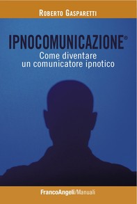 Ipnocomunicazione®. Come diventare un comunicatore ipnotico - Librerie.coop