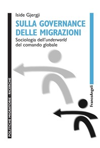 Sulla governance delle migrazioni. Sociologia dell’underworld del comando globale - Librerie.coop