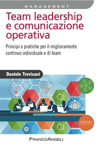 Team leadership e comunicazione operativa. Principi e pratiche per il miglioramento continuo individuale e di team - Librerie.coop