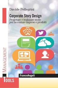 Corporate Story Design. Progettare e realizzare storie per raccontare imprese e prodotti - Librerie.coop