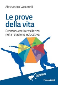 Le prove della vita. Promuovere la resilienza nella relazione educativa - Librerie.coop