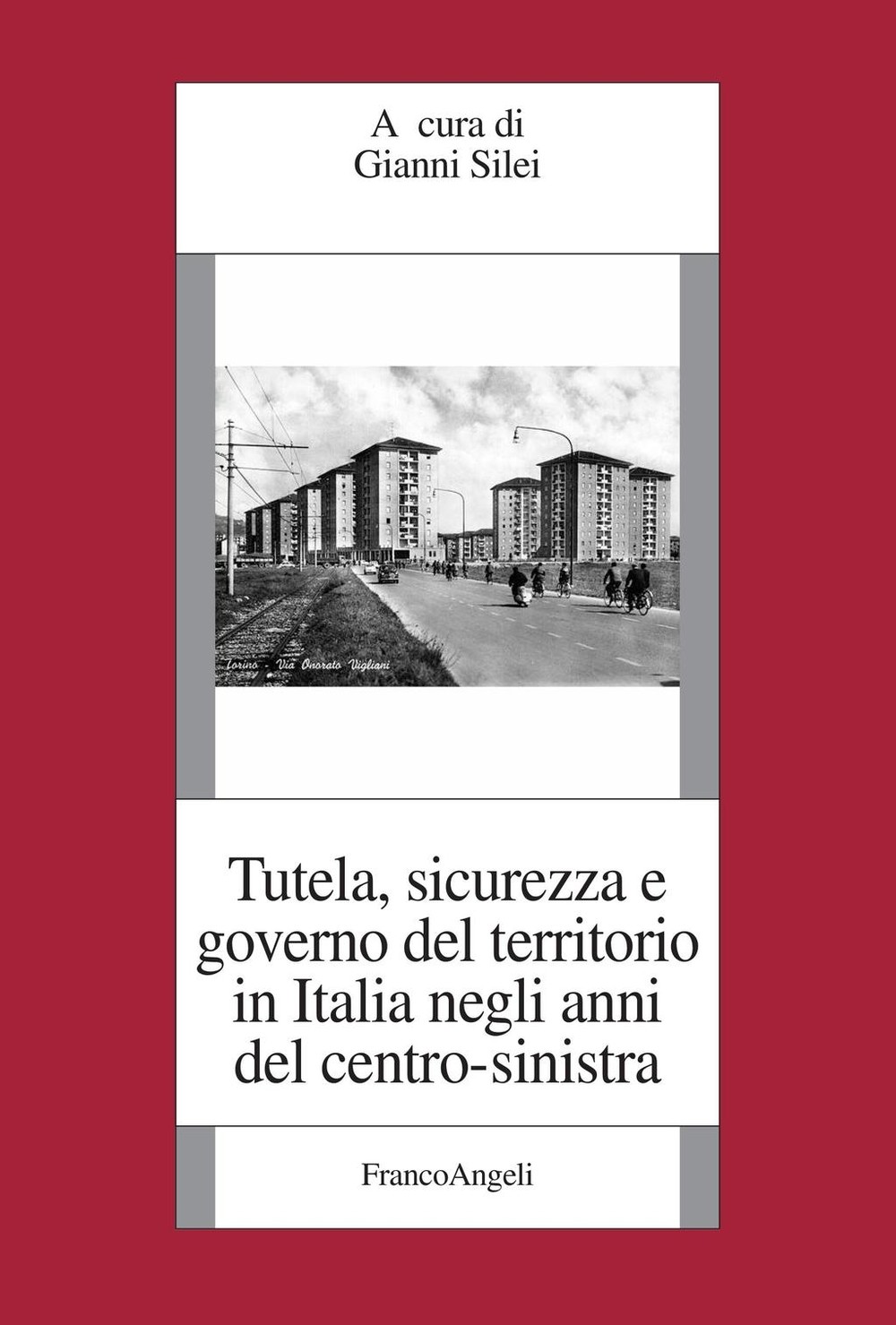 Tutela, sicurezza e governo del territorio in Italia negli anni del centro-sinistra - Librerie.coop