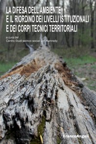 La difesa dell’ambiente e il riordino dei livelli istituzionali e dei corpi tecnici territoriali - Librerie.coop
