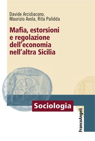 Mafia, estorsioni e regolazione dell'economia nell'altra Sicilia - Librerie.coop