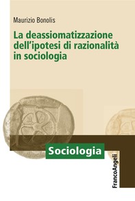 La deassiomatizzazione dell'ipotesi di razionalità in sociologia - Librerie.coop