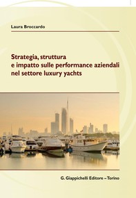 Strategia, struttura  e impatto sulle performance aziendali nel  settore luxury yachts - Librerie.coop