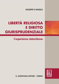 Libertà religiosa e diritto giurisprudenziale. L'esperienza statunitense - Librerie.coop