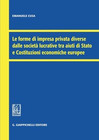 Le forme di impresa privata diverse dalle società lucrative tra aiuti di Stato e Costituzioni economiche europee - Librerie.coop