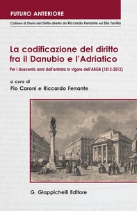 La codificazione del diritto fra il Danubio e l’Adriatico. Per i duecento anni dall’entrata in vigore dell’ABGB (1812-2012) - Librerie.coop
