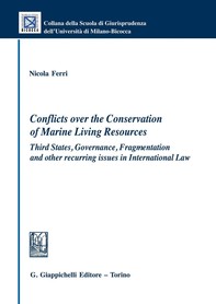 Conflicts over the Conservation of Marine Living Resources: Third States, Governance, Fragmentation and other recurring issues in International Law - Librerie.coop